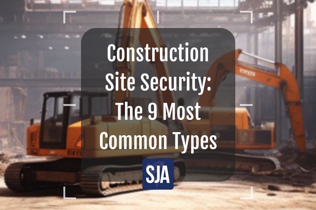 The 9 most common types of construction site security